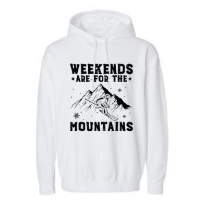 Weekends Are For The Mountains Skier Skiing Gift Garment-Dyed Fleece Hoodie