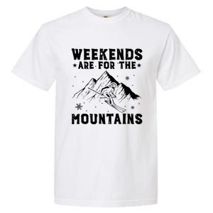 Weekends Are For The Mountains Skier Skiing Gift Garment-Dyed Heavyweight T-Shirt