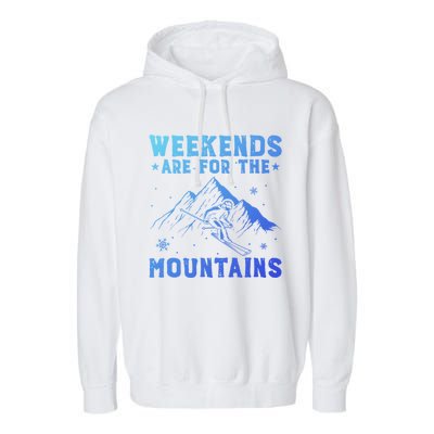 Weekends Are For The Mountains Skier Skiing Gift Garment-Dyed Fleece Hoodie