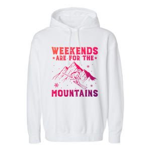 Weekends Are For The Mountains Skier Skiing Gift Garment-Dyed Fleece Hoodie