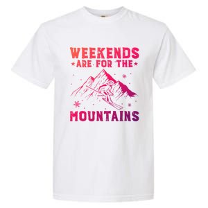 Weekends Are For The Mountains Skier Skiing Gift Garment-Dyed Heavyweight T-Shirt