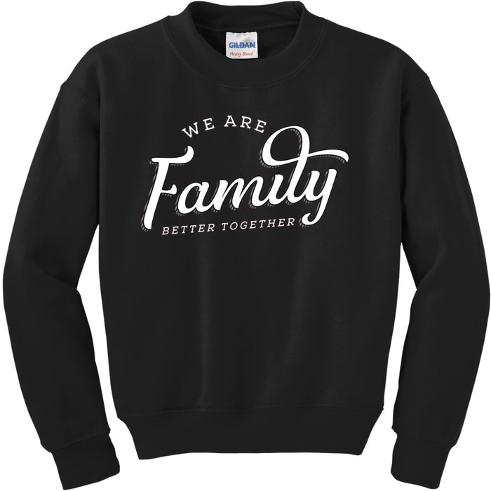 We Are Family Better Together Kids Sweatshirt