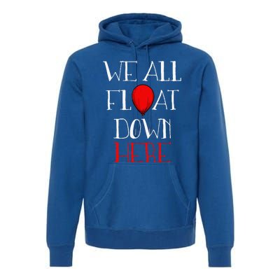 We All Float Down Here Halloween Costume Premium Hoodie