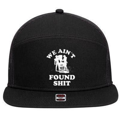 We Ain't Found Shit 7 Panel Mesh Trucker Snapback Hat