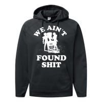 We Ain't Found Shit Performance Fleece Hoodie