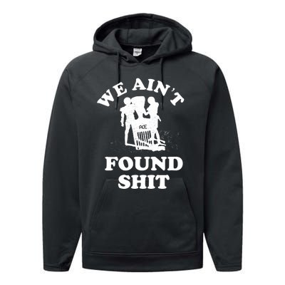 We Ain't Found Shit Performance Fleece Hoodie