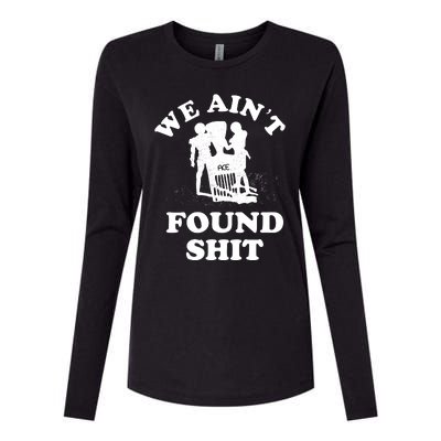 We Ain't Found Shit Womens Cotton Relaxed Long Sleeve T-Shirt