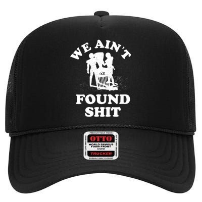 We Ain't Found Shit High Crown Mesh Back Trucker Hat