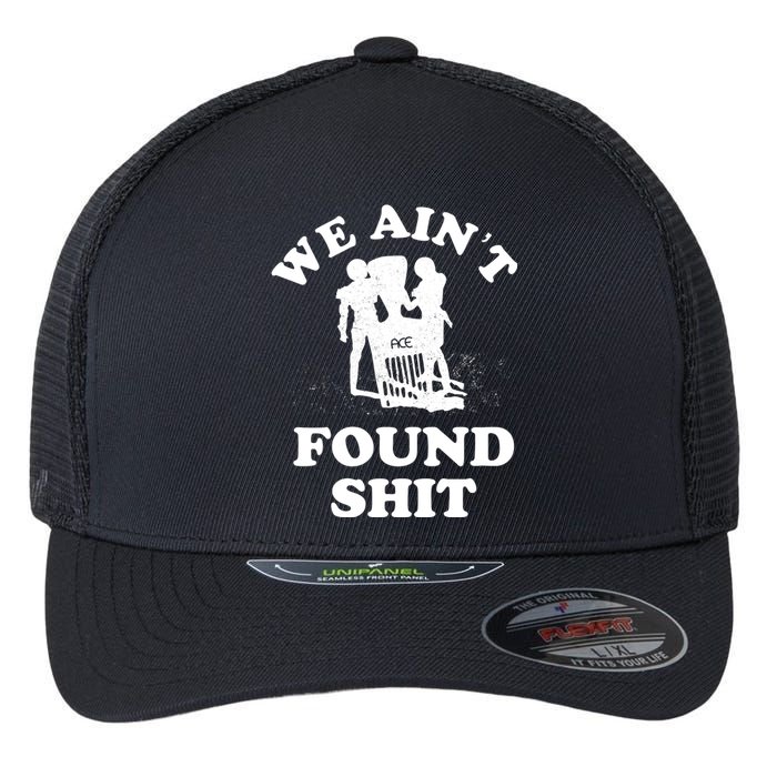 We Ain't Found Shit Flexfit Unipanel Trucker Cap