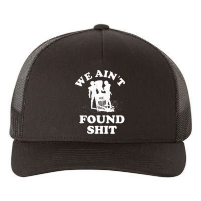 We Ain't Found Shit Yupoong Adult 5-Panel Trucker Hat