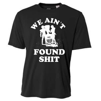 We Ain't Found Shit Cooling Performance Crew T-Shirt