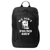 We Ain't Found Shit City Backpack