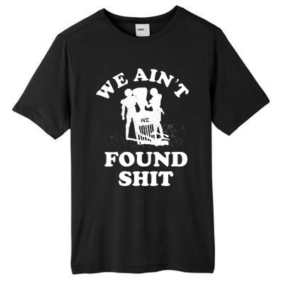 We Ain't Found Shit Tall Fusion ChromaSoft Performance T-Shirt