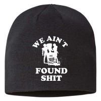 We Ain't Found Shit Sustainable Beanie