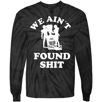 We Ain't Found Shit Tie-Dye Long Sleeve Shirt