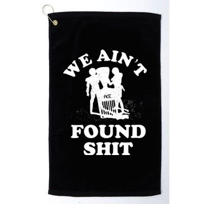 We Ain't Found Shit Platinum Collection Golf Towel