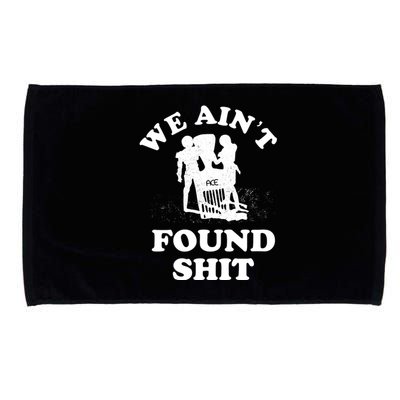 We Ain't Found Shit Microfiber Hand Towel