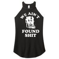 We Ain't Found Shit Women's Perfect Tri Rocker Tank