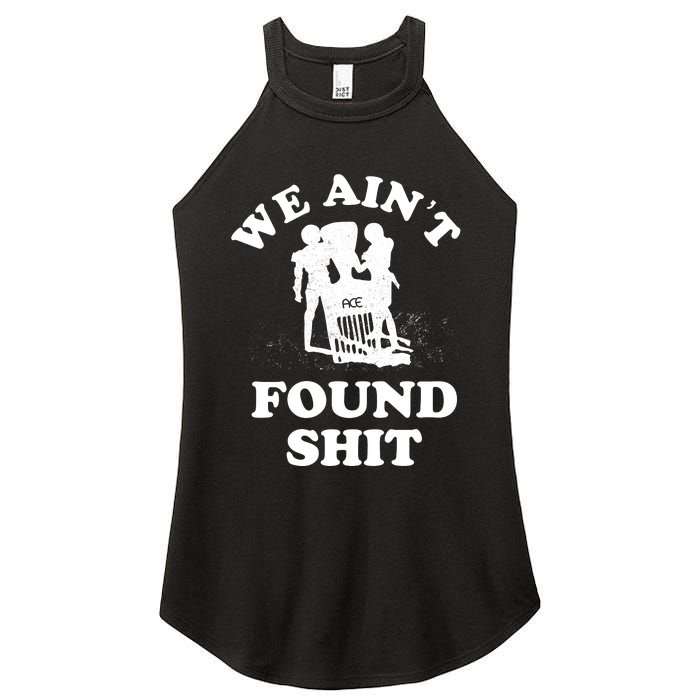 We Ain't Found Shit Women's Perfect Tri Rocker Tank