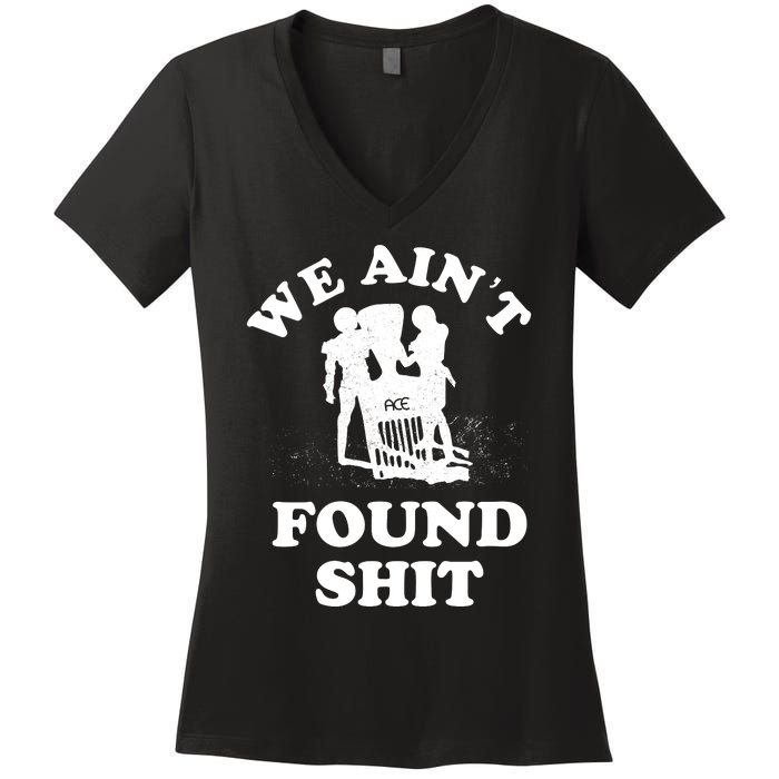 We Ain't Found Shit Women's V-Neck T-Shirt