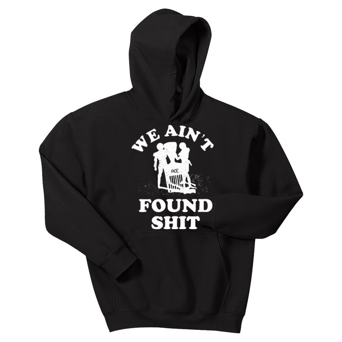 We Ain't Found Shit Kids Hoodie