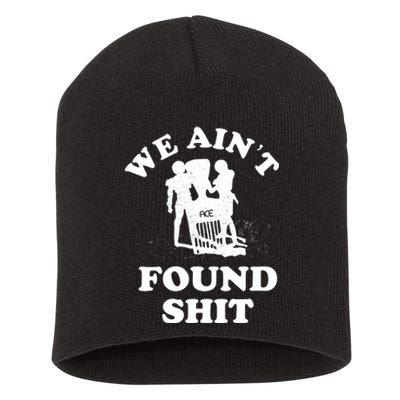 We Ain't Found Shit Short Acrylic Beanie