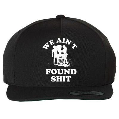 We Ain't Found Shit Wool Snapback Cap