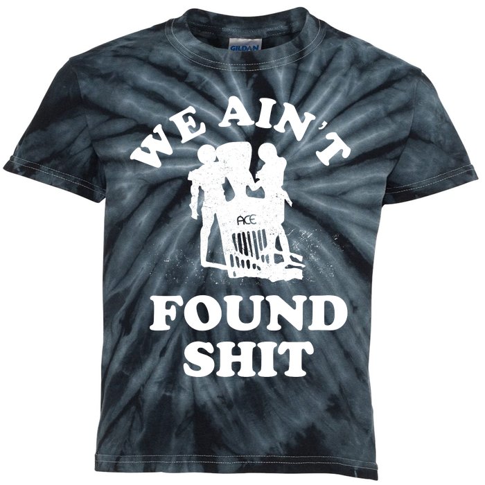 We Ain't Found Shit Kids Tie-Dye T-Shirt