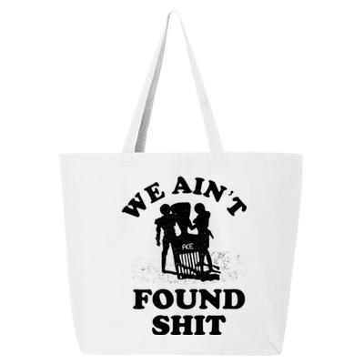 We Ain't Found Shit 25L Jumbo Tote