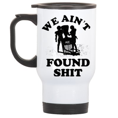 We Ain't Found Shit Stainless Steel Travel Mug