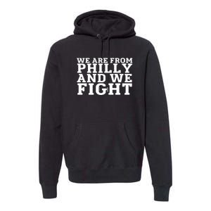 We Are From Philly And We Fight Funny Premium Hoodie