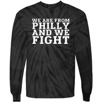 We Are From Philly And We Fight Funny Tie-Dye Long Sleeve Shirt