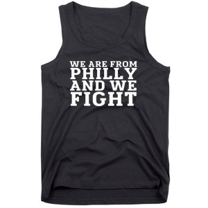 We Are From Philly And We Fight Funny Tank Top