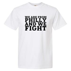 We Are From Philly And We Fight Funny Garment-Dyed Heavyweight T-Shirt