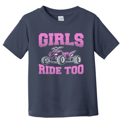 Wo ATV Funny Four Wheeler Quad Bike Girls Ride Too Quad Biker Toddler T-Shirt