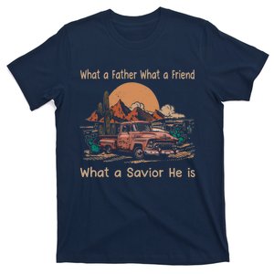 What A Father What A Friend What A Savior He Is Car Desert T-Shirt