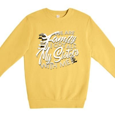 We Are Family I Got All My Sisters With Me Premium Crewneck Sweatshirt