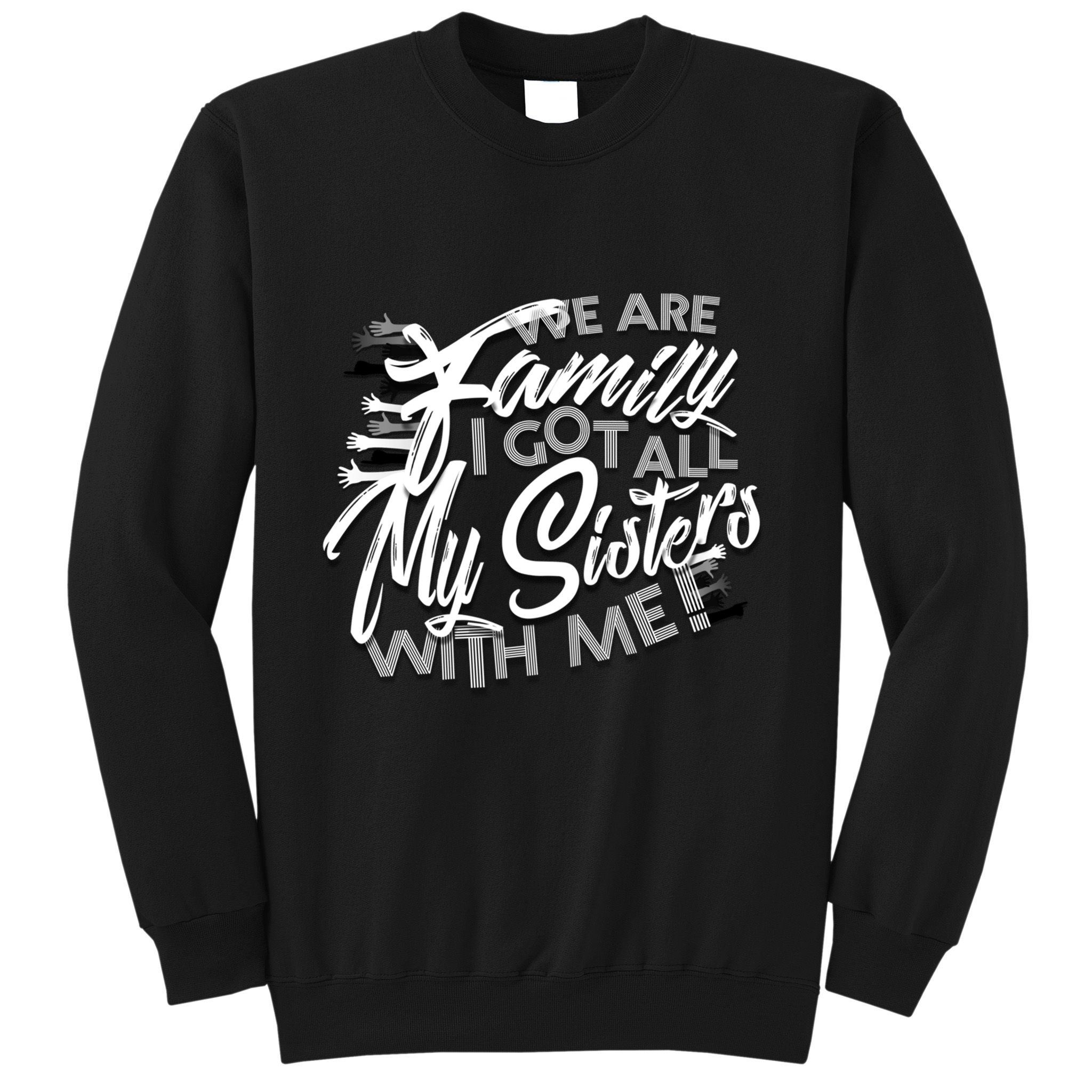 We Are Family I Got All My Sisters With Me Sweatshirt