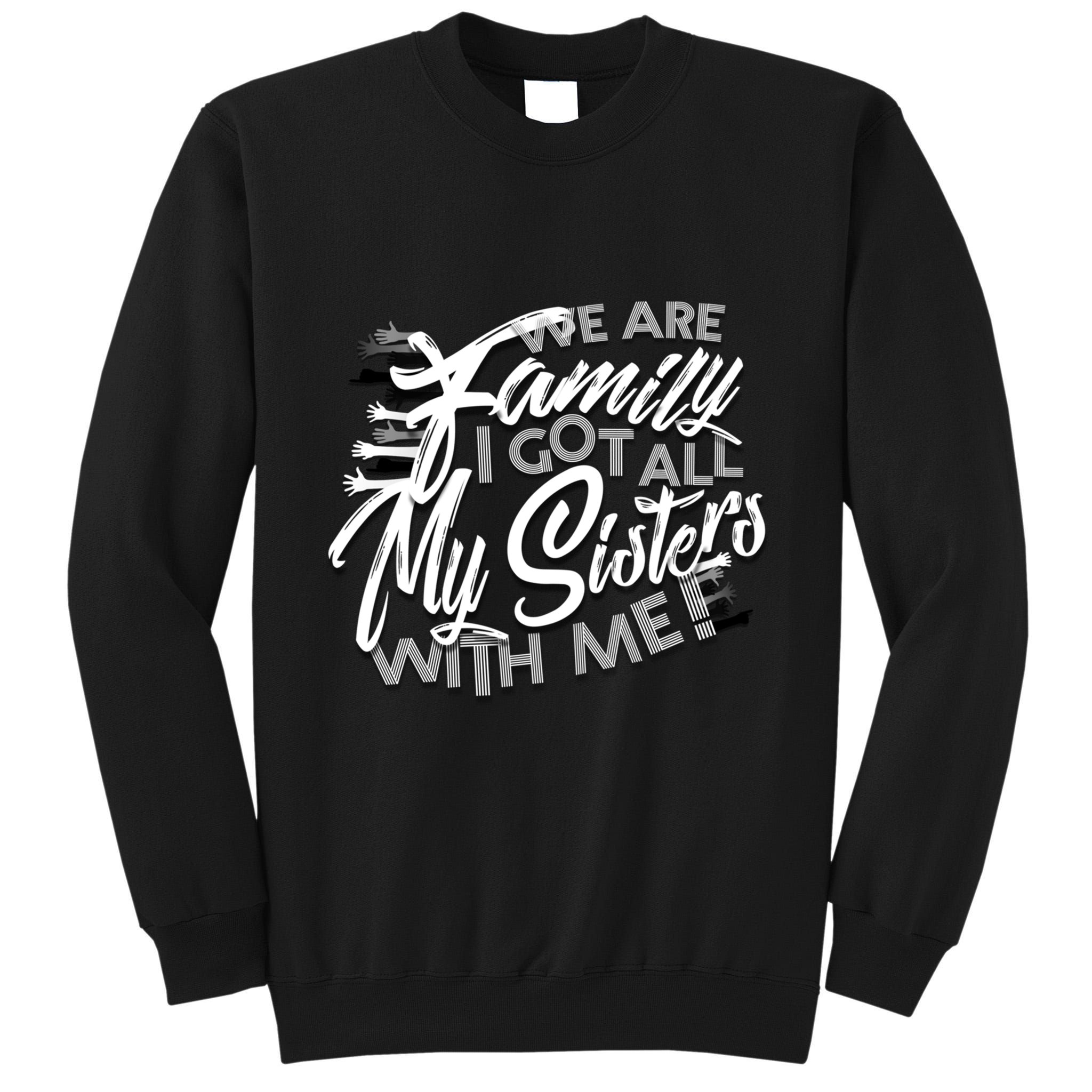 We Are Family I Got All My Sisters With Me Tall Sweatshirt