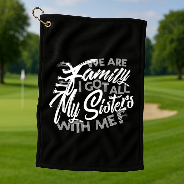 We Are Family I Got All My Sisters With Me Golf Towel