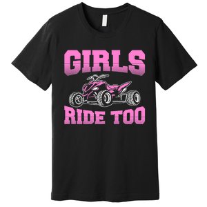 Wo ATV Funny Four Wheeler Quad Bike Girls Ride Too Quad Biker Premium T-Shirt