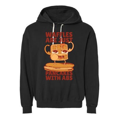 Waffles Are Just Pancakes With Abs Garment-Dyed Fleece Hoodie