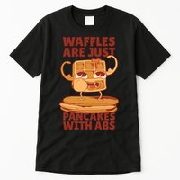 Waffles Are Just Pancakes With Abs Tall T-Shirt