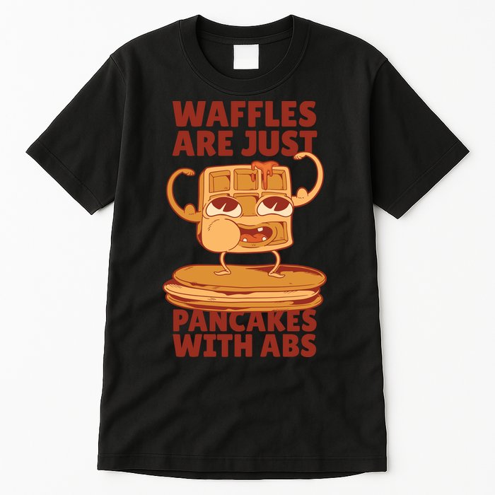Waffles Are Just Pancakes With Abs Tall T-Shirt