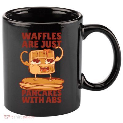 Waffles Are Just Pancakes With Abs 11oz C Handle Ceramic Mug