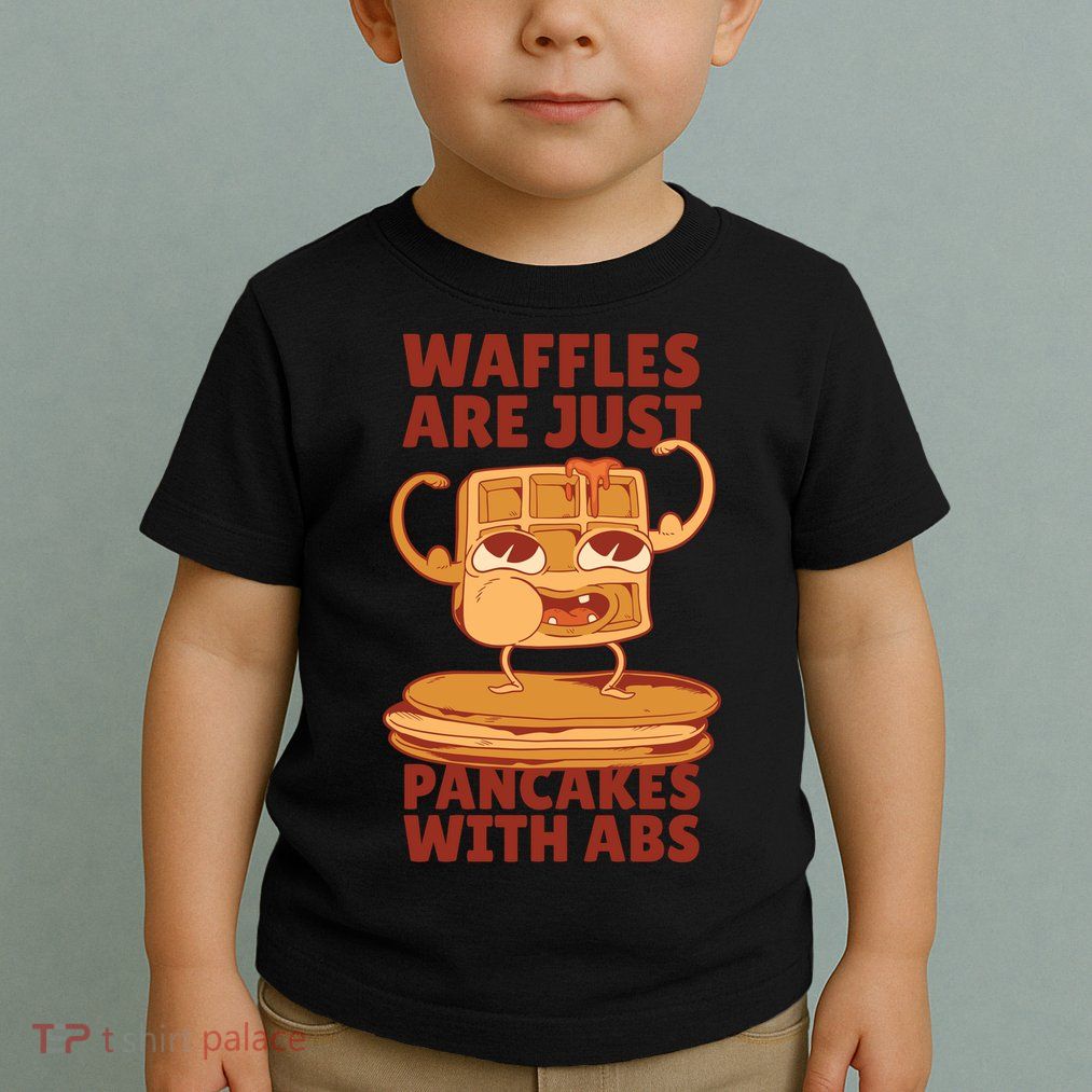 Waffles Are Just Pancakes With Abs Toddler T-Shirt