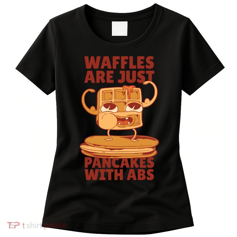 Waffles Are Just Pancakes With Abs Women's T-Shirt