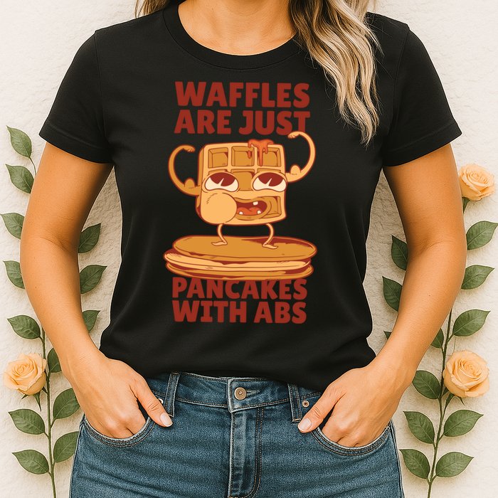 Waffles Are Just Pancakes With Abs Womens T-Shirt