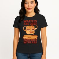 Waffles Are Just Pancakes With Abs Womens T-Shirt