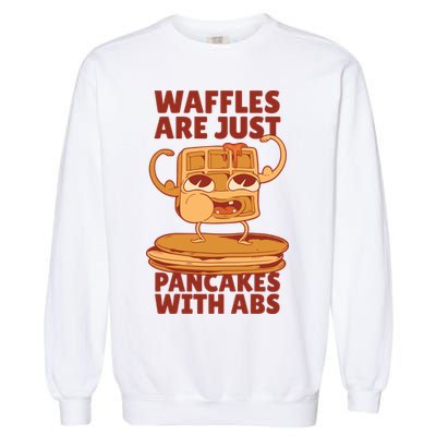 Waffles Are Just Pancakes With Abs Garment-Dyed Sweatshirt